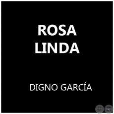 ROSA LINDA - DIGNO GARCA